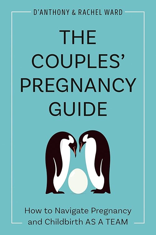  The Couples' Pregnancy Guide: How to Navigate Pregnancy and Childbirth as a Team.