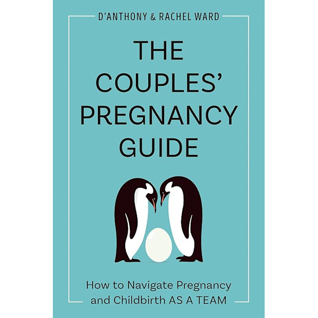 The Couples' Pregnancy Guide: How to Navigate Pregnancy and Childbirth as a Team.