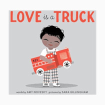 Love Is a Truck: A Board Book