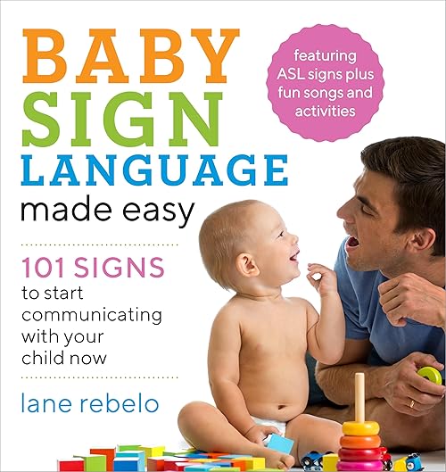  Baby Sign Language Made Easy: 101 Signs to Start Communicating with Your Child Now.
