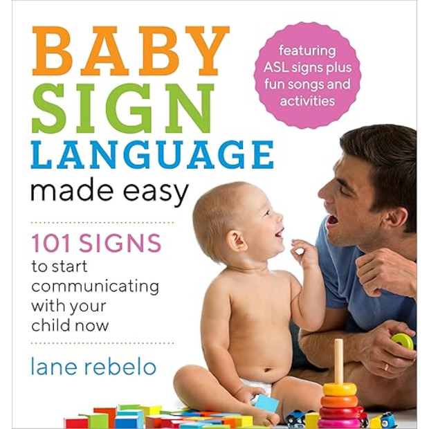 Baby Sign Language Made Easy: 101 Signs to Start Communicating with Your Child Now.