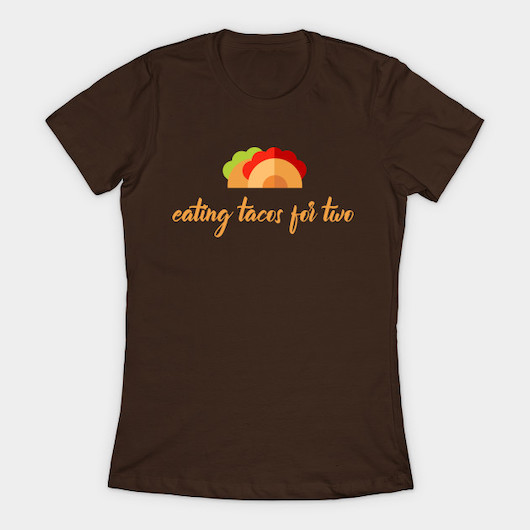 Eating Tacos for Two Shirt - $20.00.