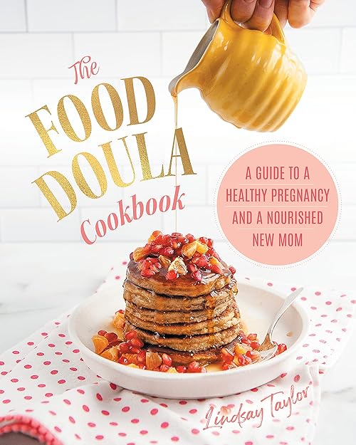  The Food Doula Cookbook: A Guide to a Healthy Pregnancy and a Nourished New Mom.