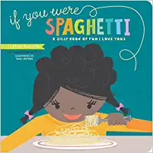  If You Were Spaghetti: A Silly Book of Fun I Love Yous .
