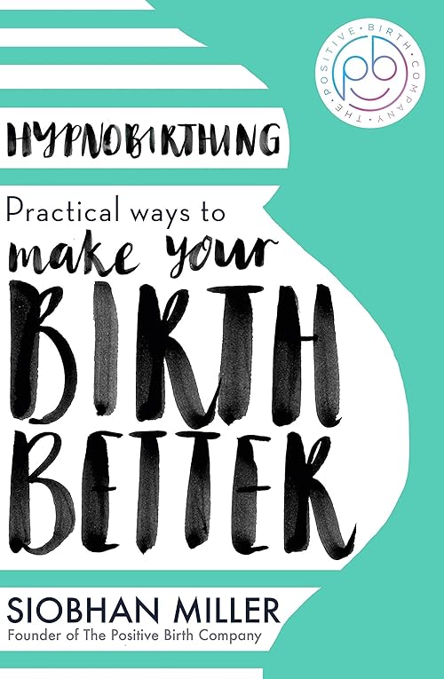  Hypnobirthing: Practical Ways to Make Your Birth Better.