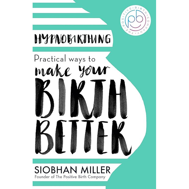 Hypnobirthing: Practical Ways to Make Your Birth Better.