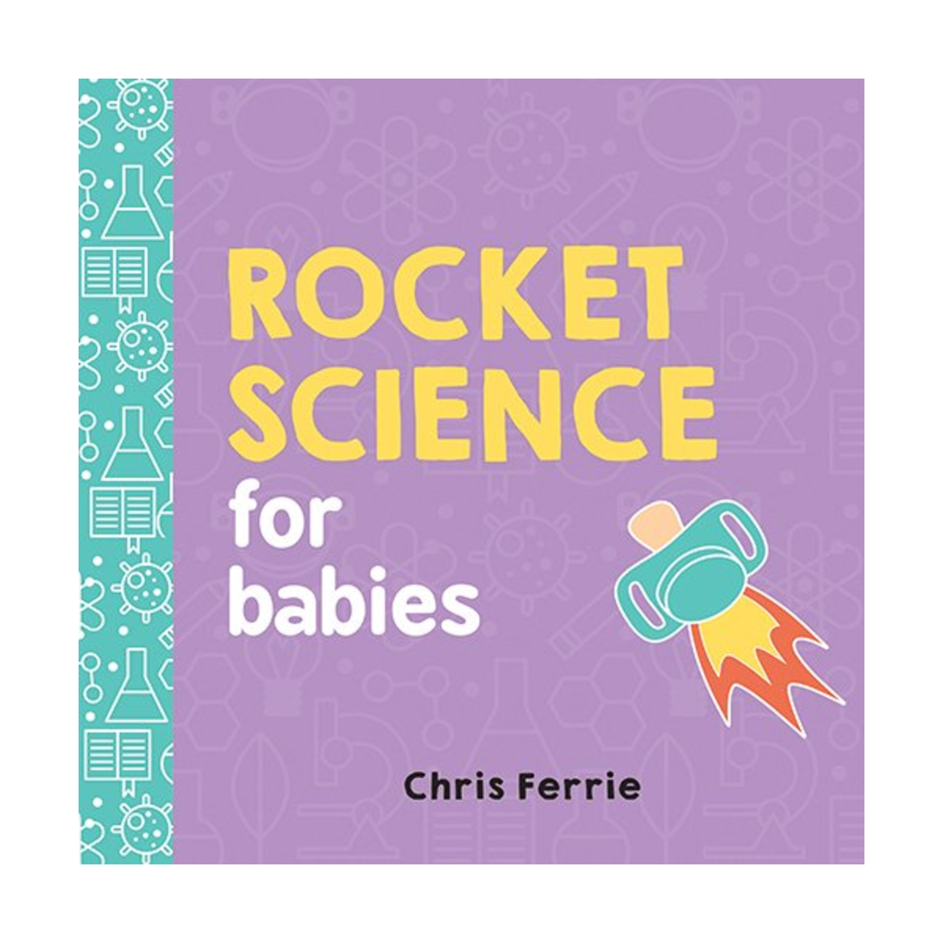 Rocket Science for Babies: A Fun Space and Science Learning Gift for Babies or White Elephant Gift for Adults from the #1 Science Author for Kids (Baby University)