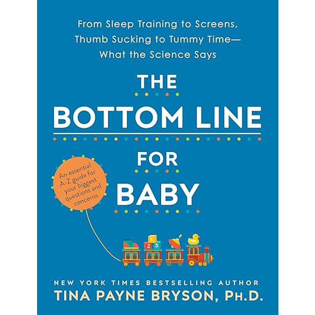 The Bottom Line for Baby: From Sleep Training to Screens, Thumb Sucking to Tummy Time—What the Science Says.