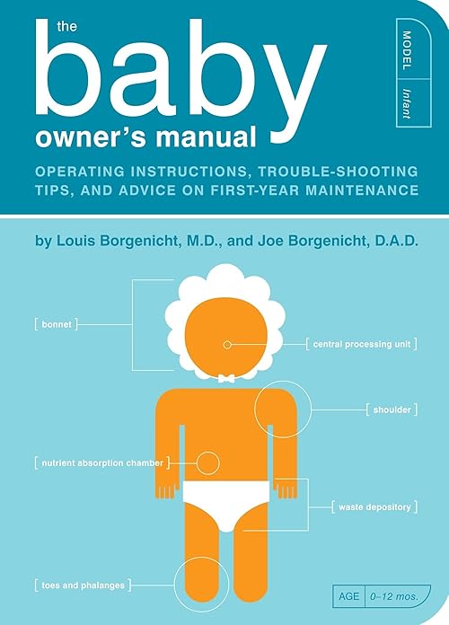  The Baby Owner's Manual: Operating Instructions, Trouble-Shooting Tips, and Advice on First-Year Maintenance (Owner's and Instruction Manual).