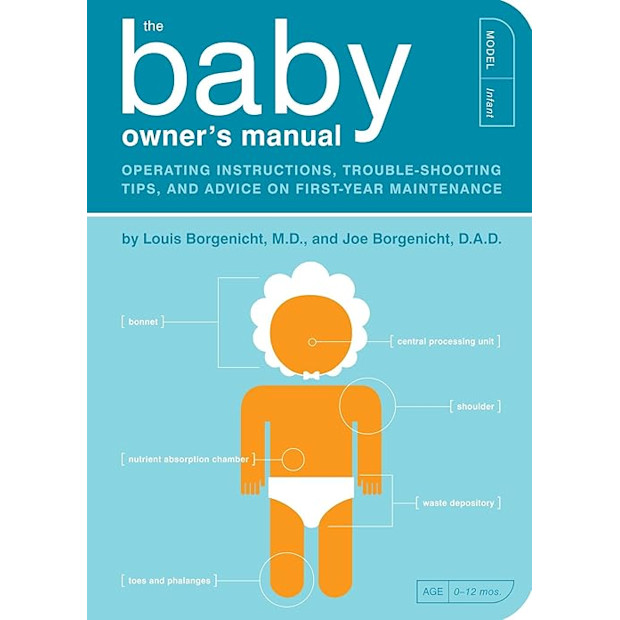 The Baby Owner's Manual: Operating Instructions, Trouble-Shooting Tips, and Advice on First-Year Maintenance (Owner's and Instruction Manual).