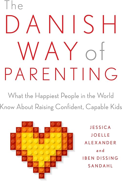  The Danish Way of Parenting: What the Happiest People in the World Know About Raising Confident, Capable Kids.