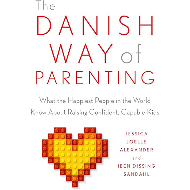 The Danish Way of Parenting: What the Happiest People in the World Know About Raising Confident, Capable Kids.