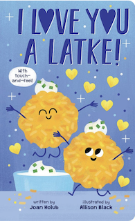 Joan Holub I Love You a Latke (A Touch-and-Feel Book).