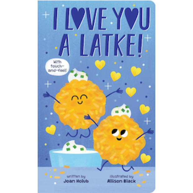 Joan Holub I Love You a Latke (A Touch-and-Feel Book).