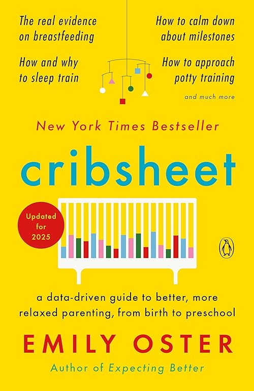  Cribsheet: A Data-Driven Guide to Better, More Relaxed Parenting, from Birth to Preschool (The ParentData Series).