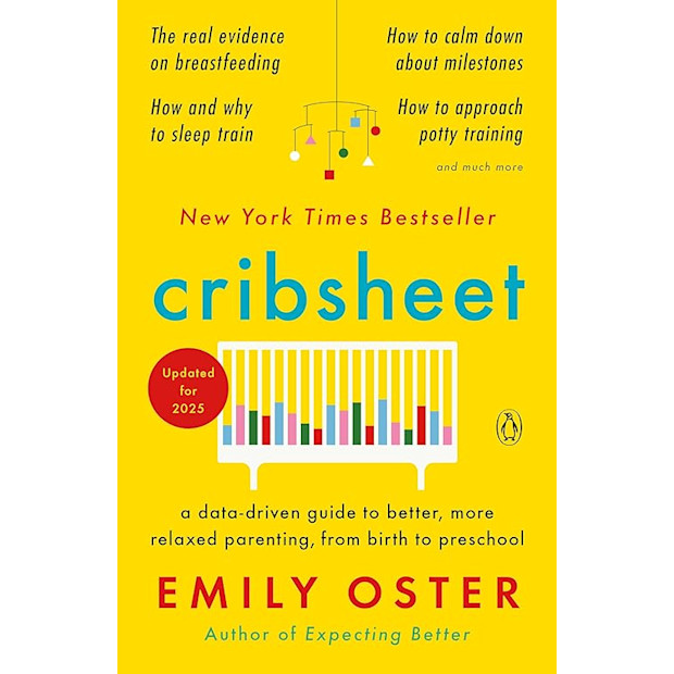 Cribsheet: A Data-Driven Guide to Better, More Relaxed Parenting, from Birth to Preschool (The ParentData Series).