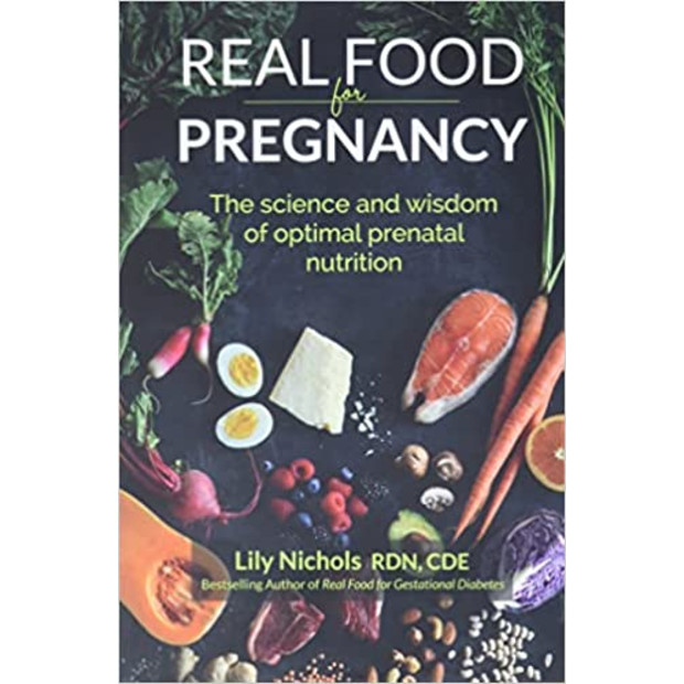 Real Food for Pregnancy: The Science and Wisdom of Optimal Prenatal Nutrition.