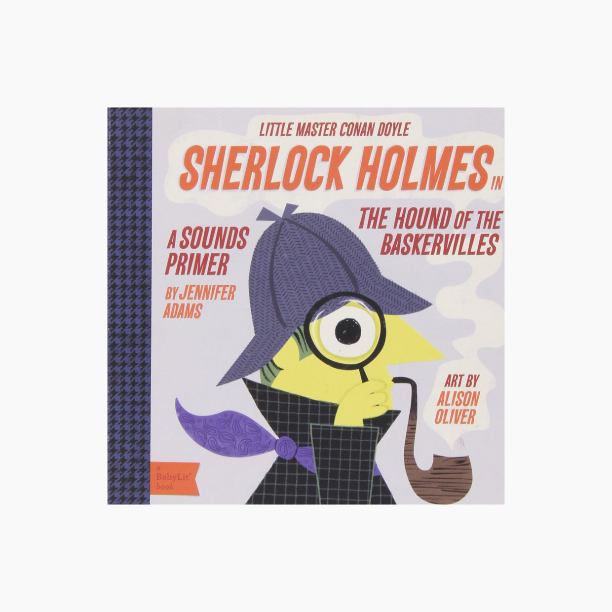 Sherlock Holmes in the Hound of the Baskervilles: A BabyLit Sounds Primer.