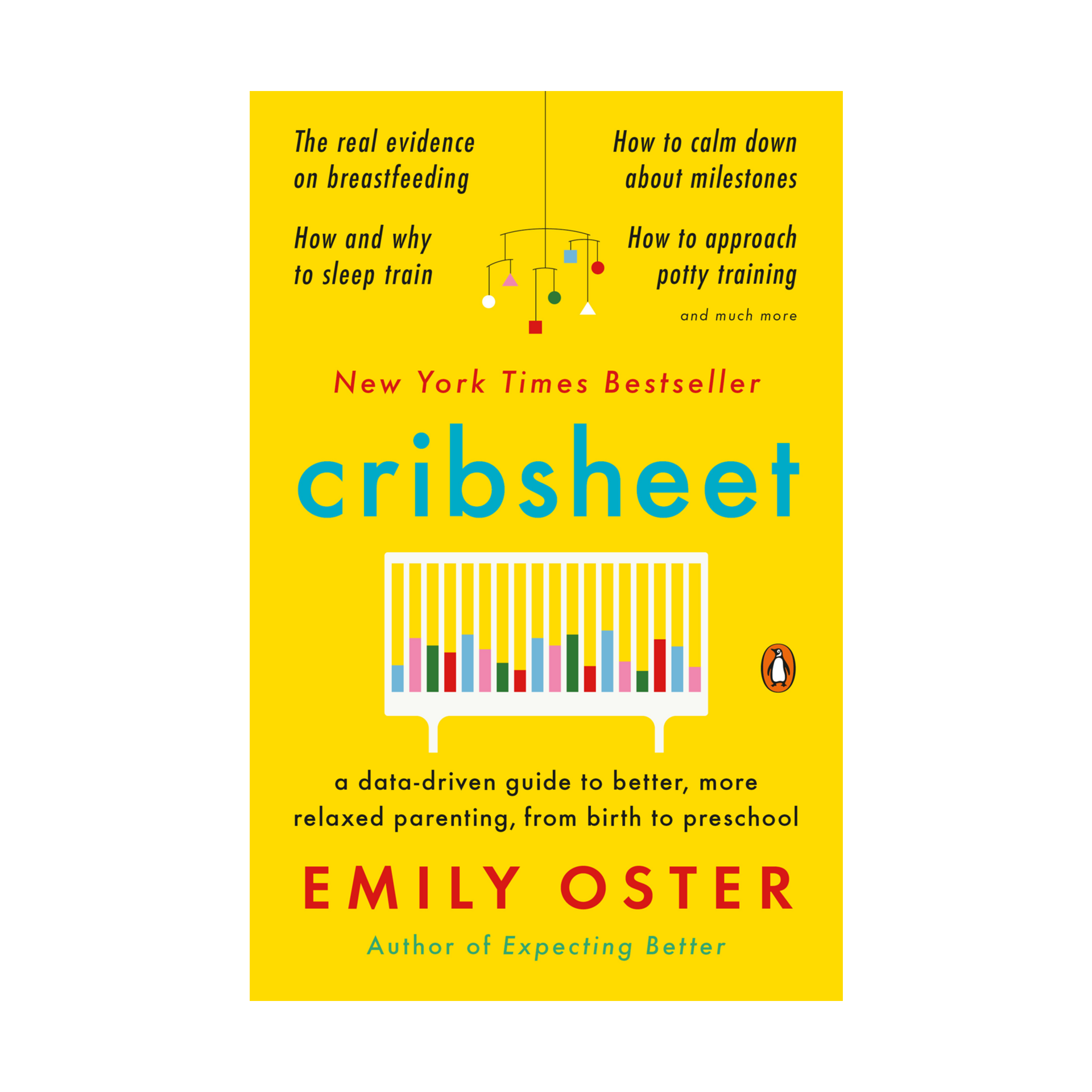 Cribsheet A Guide to Better, More Relaxed Parenting, from Birth to