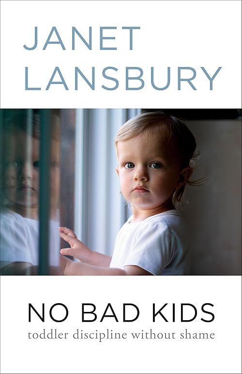  No Bad Kids: Toddler Discipline Without Shame Paperback.