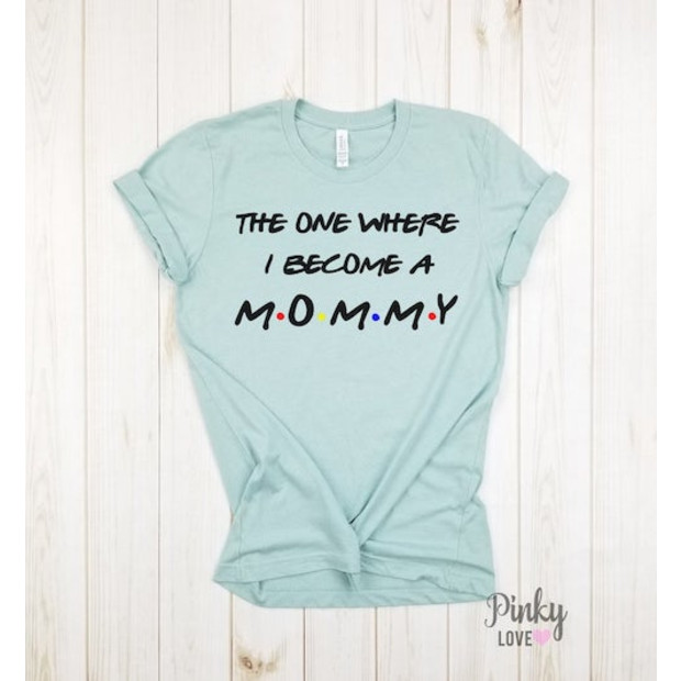 The One Where I Become a Mommy T-Shirt - $22.00.