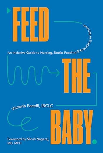  Feed the Baby: An Inclusive Guide to Nursing, Bottle-Feeding, and Everything In Between - $21.44.