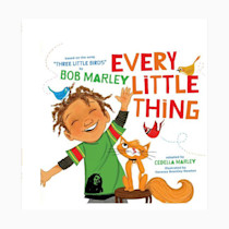 Every Little Thing: Based on the song 'Three Little Birds' by Bob Marley