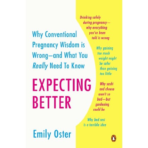 Expecting Better: Why the Conventional Pregnancy Wisdom Is Wrong--and What You Really Need to Know - Product Offer - $11.80.