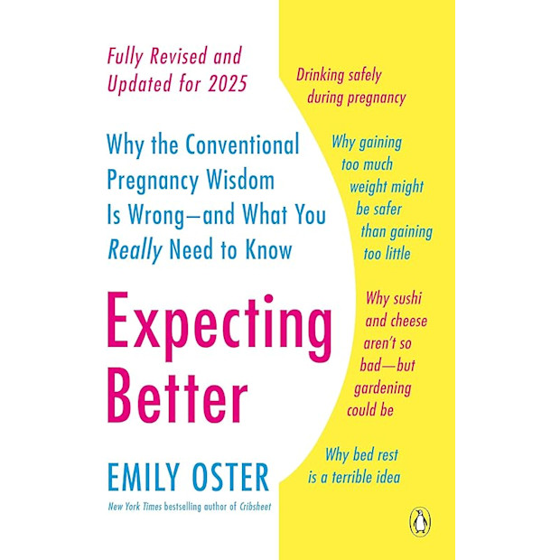 Expecting Better: Why the Conventional Pregnancy Wisdom Is Wrong--and What You Really Need to Know.