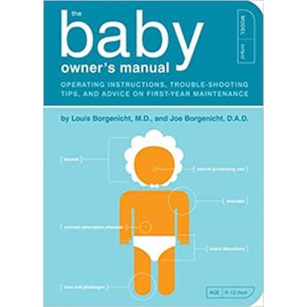 The Baby Owner's Manual: Operating Instructions, Trouble-Shooting Tips, and Advice on First-Year Maintenance (Owner's and Instruction Manual) - $11.19.