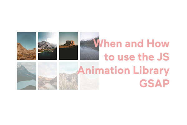 When and How to use the JS Animation Library GSAP | Bri Camp Gomez