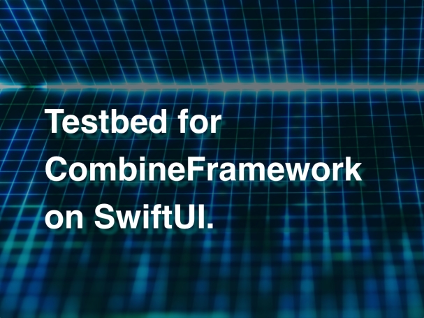 CombineFramework用Testbedコード - SwiftUI100行チャレンジ(11)