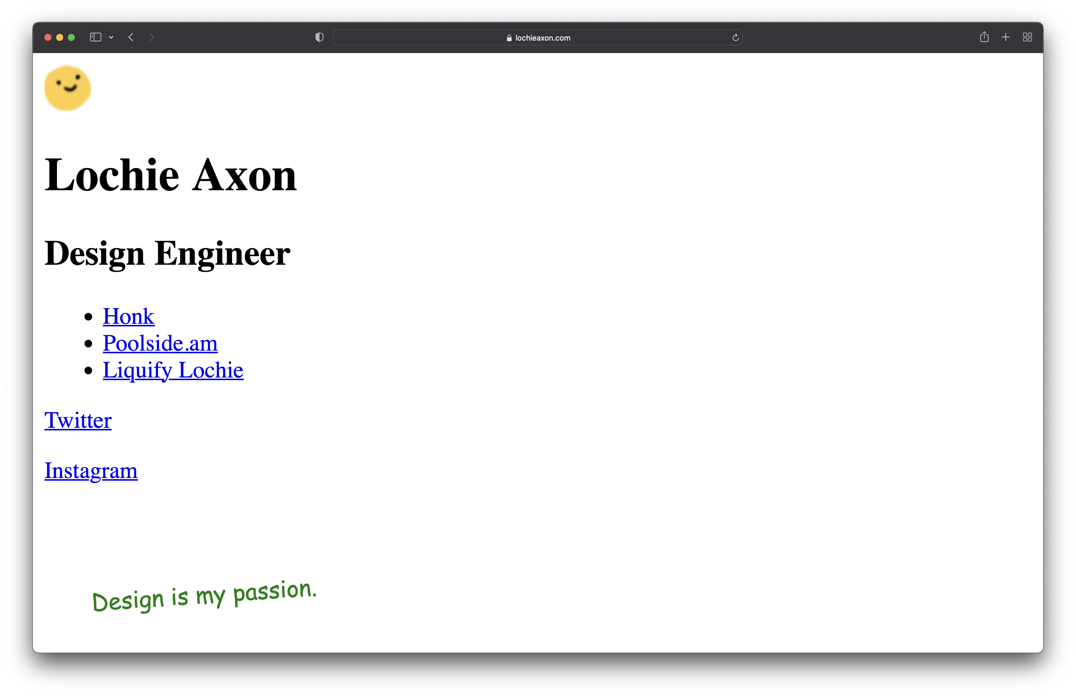 A screenshot of Lochie's website, showing their name, job title and some simple internet-blue links. The bonus element is a green sentence Design is my passion which is slightly rotated and looks wonderfully nostalgic