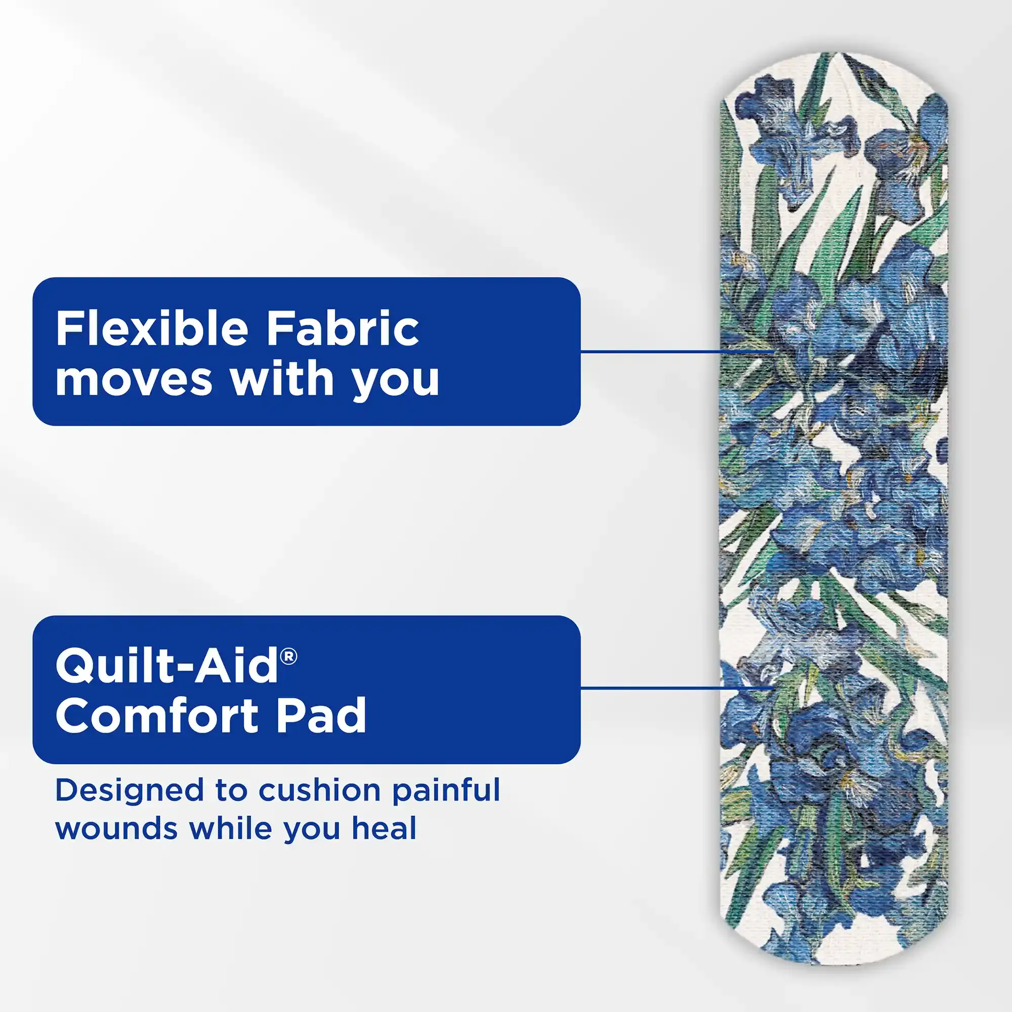 Flexible Fabric moves with you. Designed to cushion painful wounds while you heal