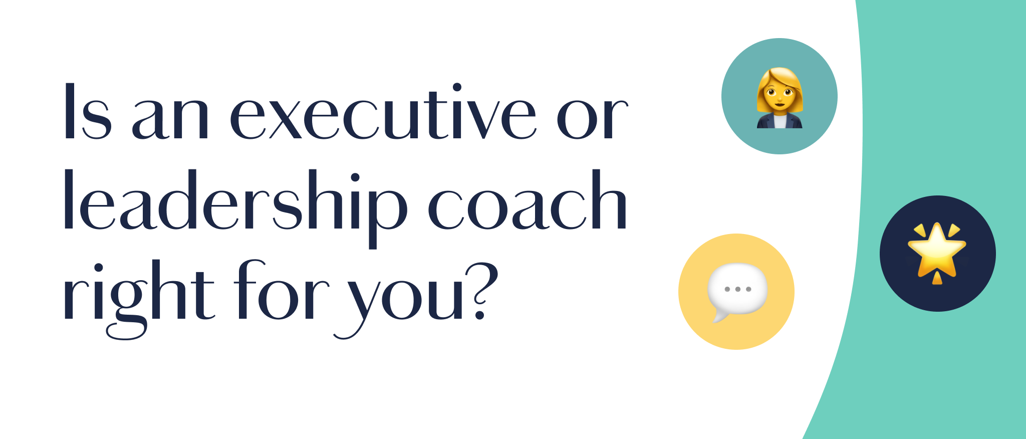 Considering an Executive or Leadership Coach? Here's What to Know.
