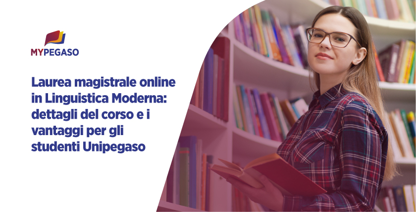 Laurea magistrale online in Linguistica Moderna: i dettagli del corso e tutti i vantaggi per gli studenti Unipegaso