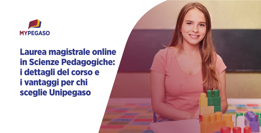 Laurea magistrale online in Scienze Pedagogiche: i dettagli del corso e i vantaggi per chi sceglie Unipegaso