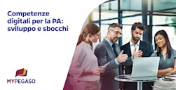 Competenze digitali per la pubblica amministrazione: sviluppo e necessità per la modernizzazione della PA