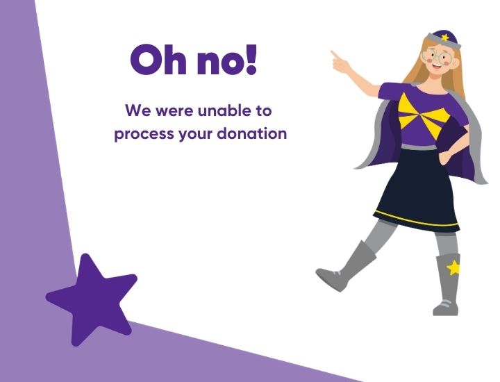Oh no! We were unable to process your donation.