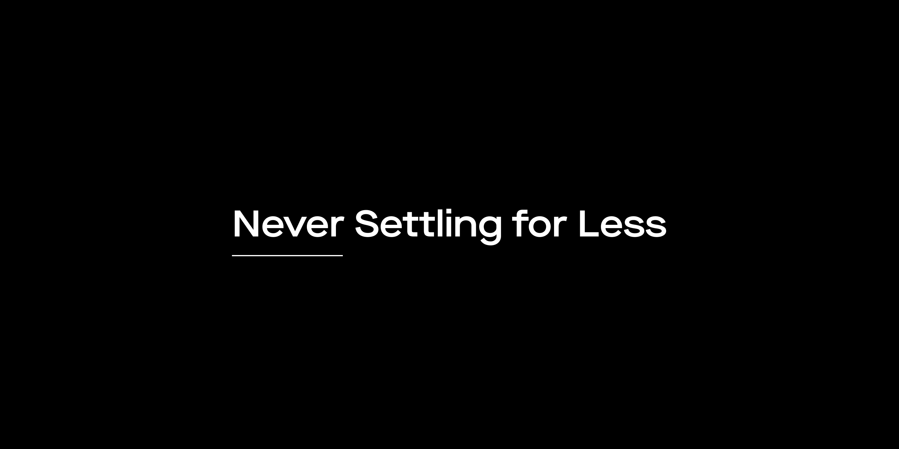 graphic with a black background and white lettering that reads "Never settling for less."