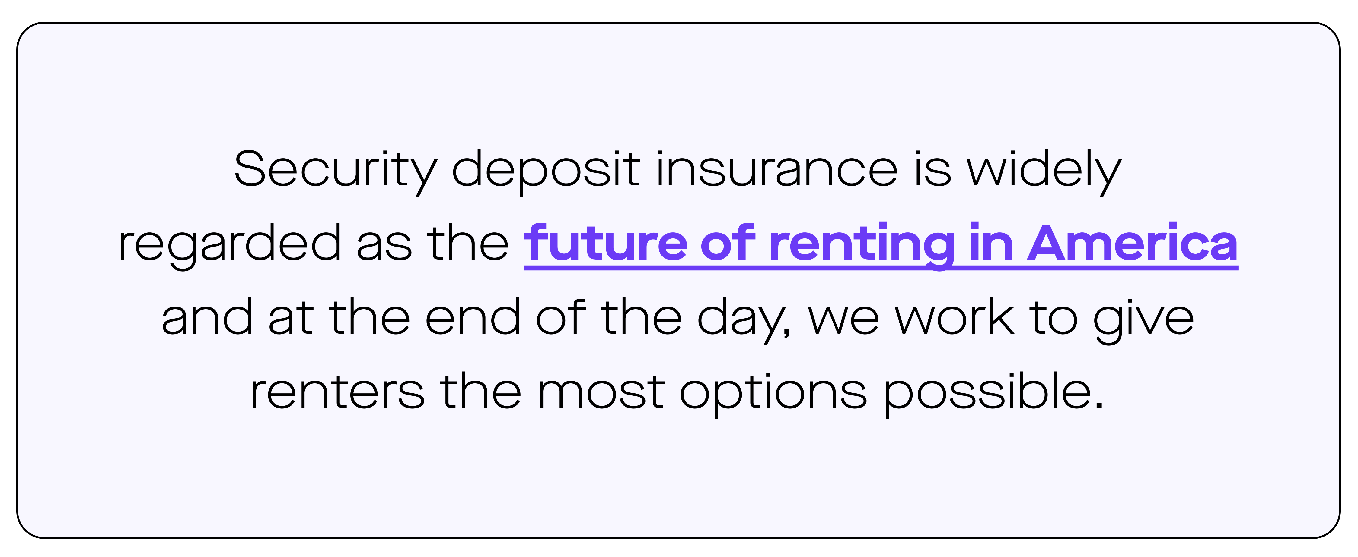 Quote graphic reading "Security deposit insurance is widely regarded as the future of renting in America and at the end of the day, we work to give renters the most options possible." 