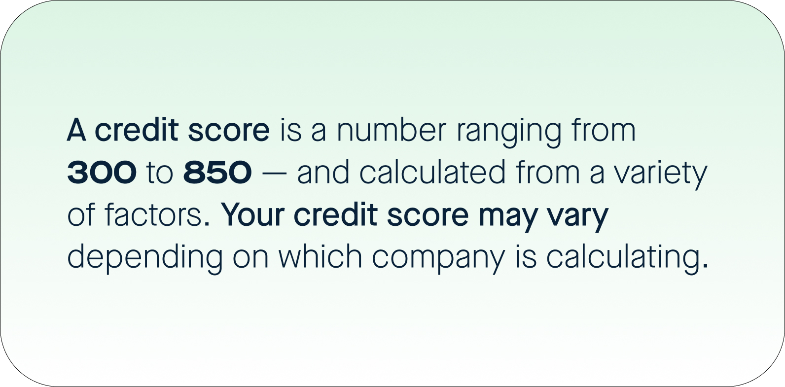 Graphic saying "A credit score is a number ranging from 300-850 - and calculated from a variety of factors. Your credit score may vary depending on which company is calculating."