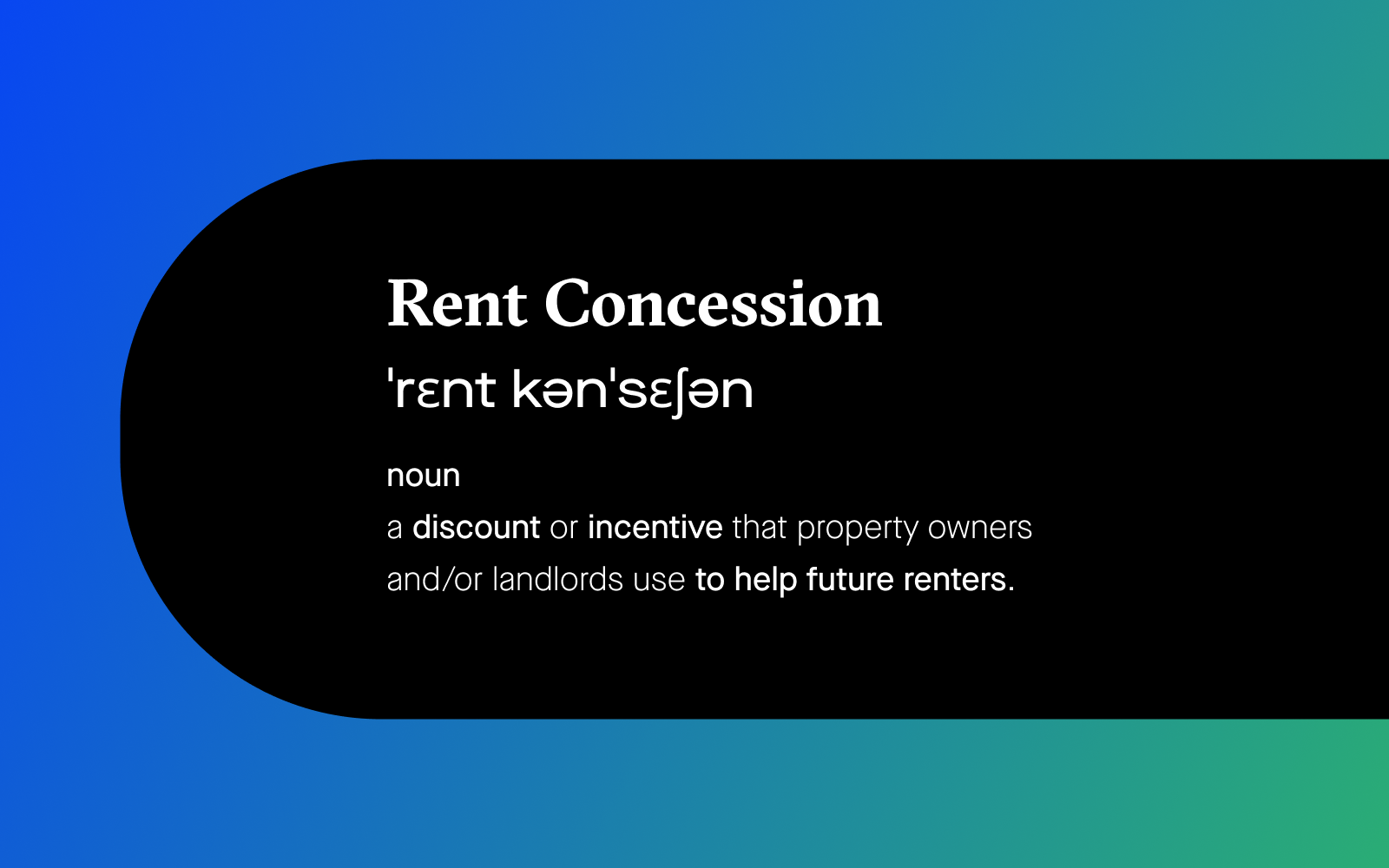 Graphic text of rent concession definition, "rent concession, noun, a discount or incentive that property owners and/or landlords use to help future renters."