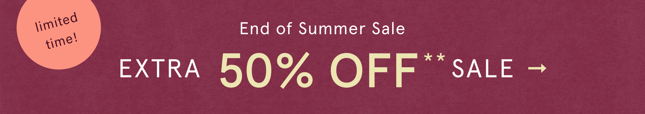 limited time! End Of Summer Sale Extra 50% Off* Sale