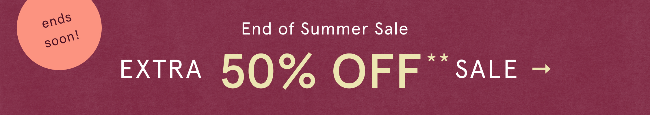 ends soon! End Of Summer Sale Extra 50% Off* Sale