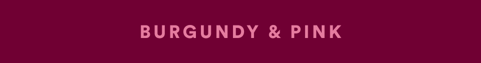 Text reading "BURGUNDY & PINK" in light pink letters on a deep burgundy background banner