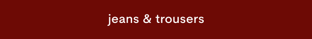 White text reading "jeans & trousers" centered on a dark red background