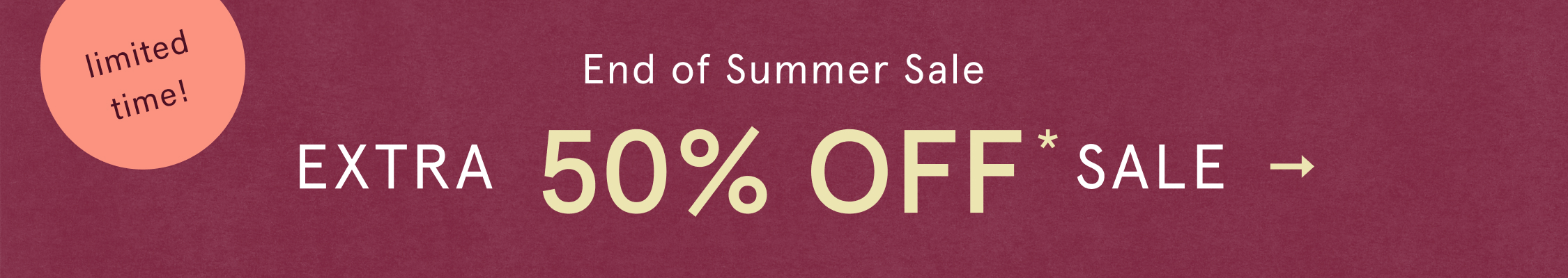 limited time! End Of Summer Sale Extra 50% Off* Sale