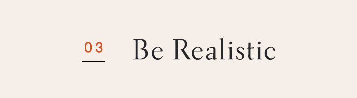 Be Realistic