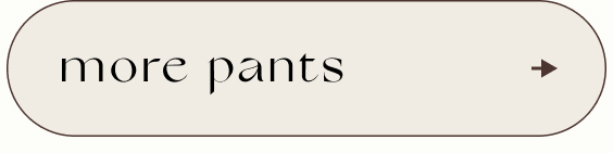 Beige rounded rectangular button with text "more pants" and a right-pointing arrow on the right side